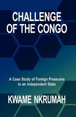 Challenge of the Congo - Nkrumah Kwame Nkrumah