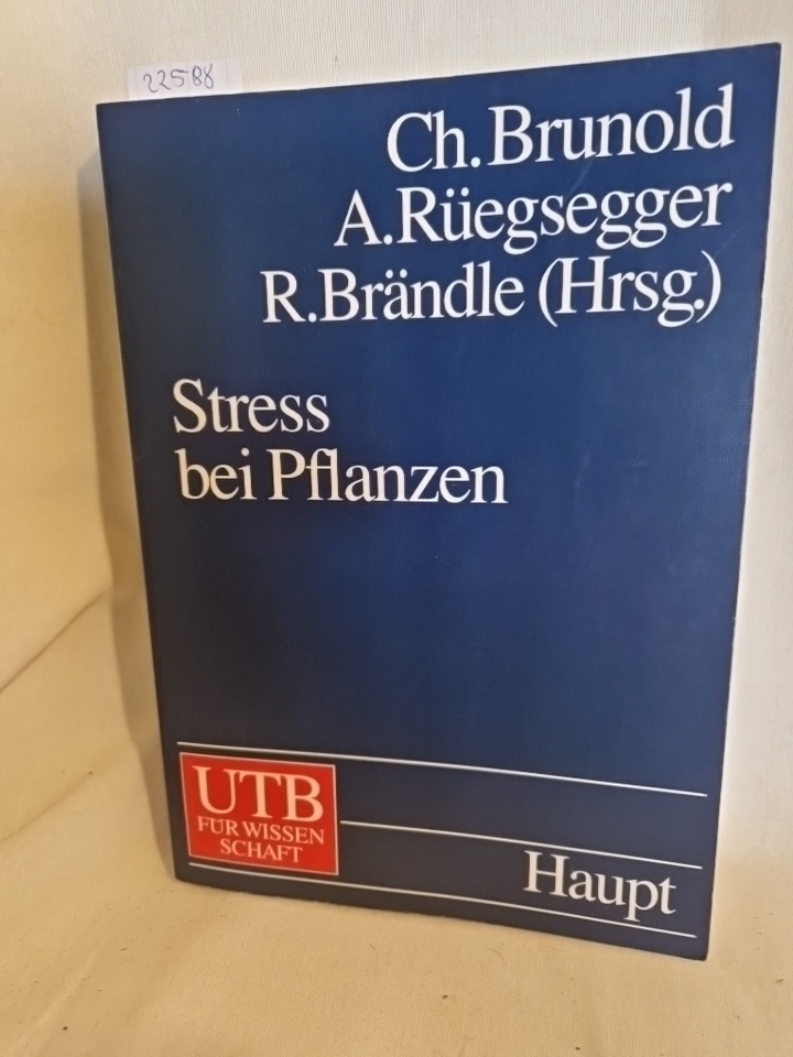 Stress bei Pflanzen: Ökologie, Physiologie, Biochemie, Molekularbiologie. (= UTB, 8125). - Brunold, Christian, Adrian Rüegsegger und Roland Brändle (Hrsg.)