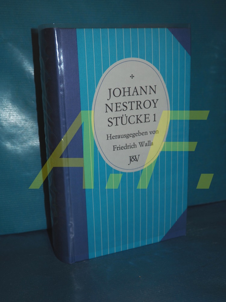 Sämtliche Werke Stücke 1 - Walla, Friedrich (Herausgeber) und Johann Nestroy
