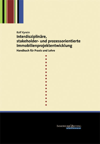 Interdisziplinäre, stakeholder- und prozessorientierte Immobilienprojektentwicklung: Handbuch für Praxis und Lehre - Rolf, Kyrein