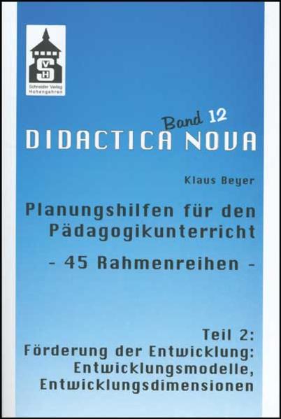 Planungshilfen für den Pädagogikunterricht - 45 Rahmenreihen - Teil 2: Förderung der Entwicklung: Entwicklungsmodelle, Entwicklungsdimensionen . und Methodik des Pädagogikunterrichts) - Beyer, Klaus