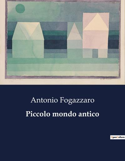 Piccolo mondo antico - Antonio Fogazzaro