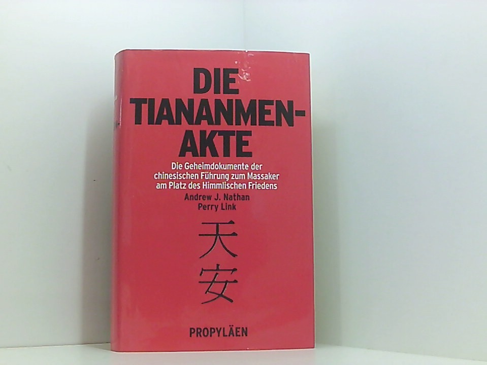 Die Tiananmen-Akte die Geheimdokumente der chinesischen Führung zum Massaker am Platz des Himmlischen Friedens - Zhang LiangAndrew J. Nathan und Perry Link