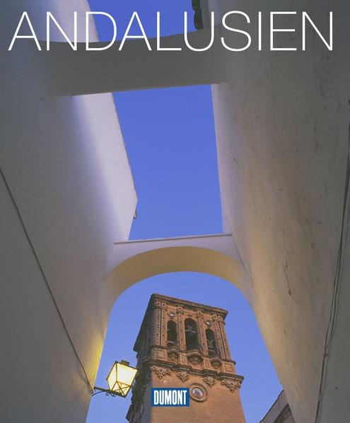 DuMont Bildband Andalusien: Natur, Kultur und Lebensart - Schmidt, Lothar