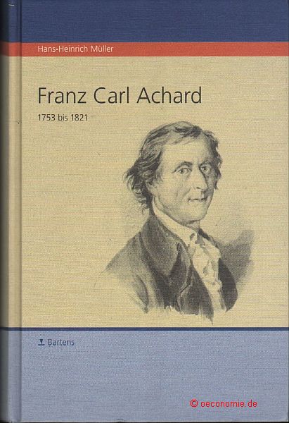 Franz Carl Achard. 1753-1821. Biographie. - Müller, Hans-Heinrich / Aertssens, Corné J. / Wilke, Jürgen