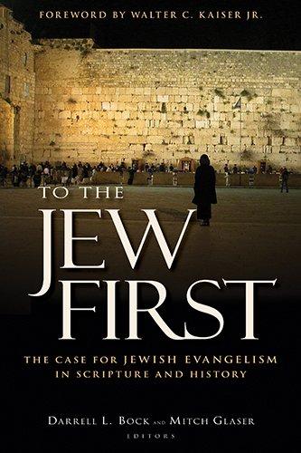 To the Jew First: The Case for Jewish Evangelism in Scripture and History - Bock, Darrell L.