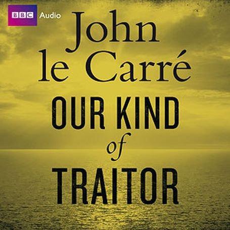 Our Kind of Traitor - Unabridged (BBC Audio) - Le Carre, John