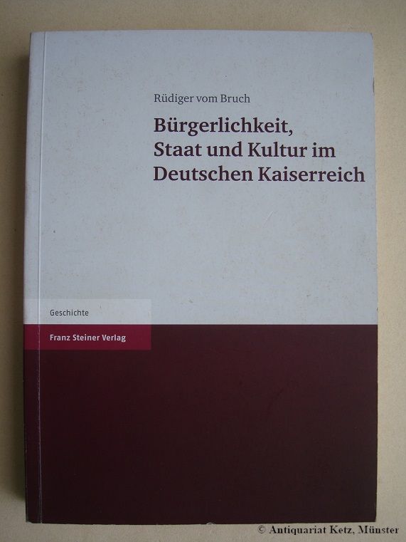 Bürgerlichkeit, Staat und Kultur im Deutschen Kaiserreich. - Bruch, Rüdiger vom, und Hans-Christoph Liess (Hrsg.)