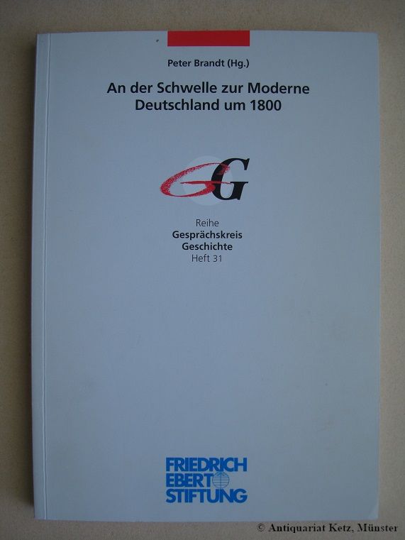 An der Schwelle zur Moderne. Deutschland um 1800. Mit persönlicher Autorenwidmung. - Brandt, Peter (Hrsg.), und Dieter Dowe (Hrsg.)