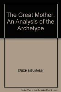 The Great Mother: An Analysis of the Archetype - Neumann, Erich