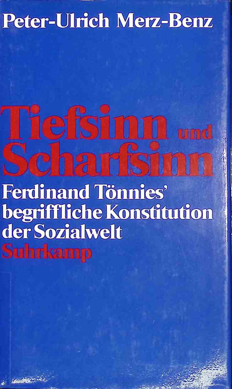 Tiefsinn und Scharfsinn : Ferdinand Tönnies' begriffliche Konstitution der Sozialwelt. - Merz-Benz, Peter-Ulrich