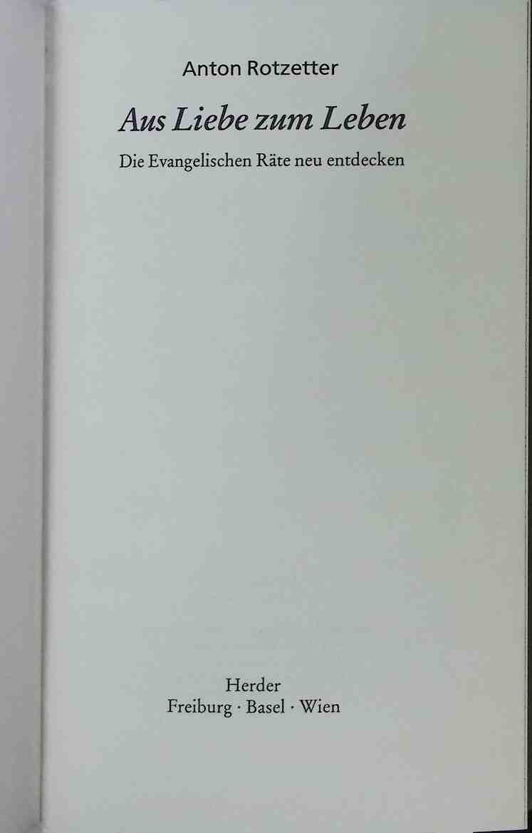 Aus Liebe zum Leben : die evangelischen Räte neu entdecken. - Rotzetter, Anton