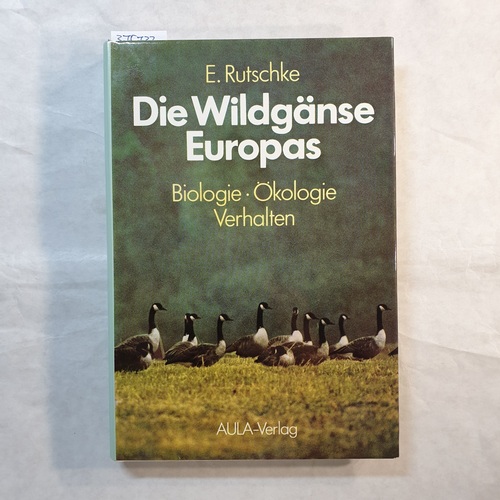 Die Wildgänse Europas : Biologie, Ökologie, Verhalten - Rutschke, Erich