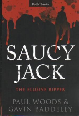 SAUCY JACK The Elusive Ripper - Woods (Paul) & Baddeley (Gavin)
