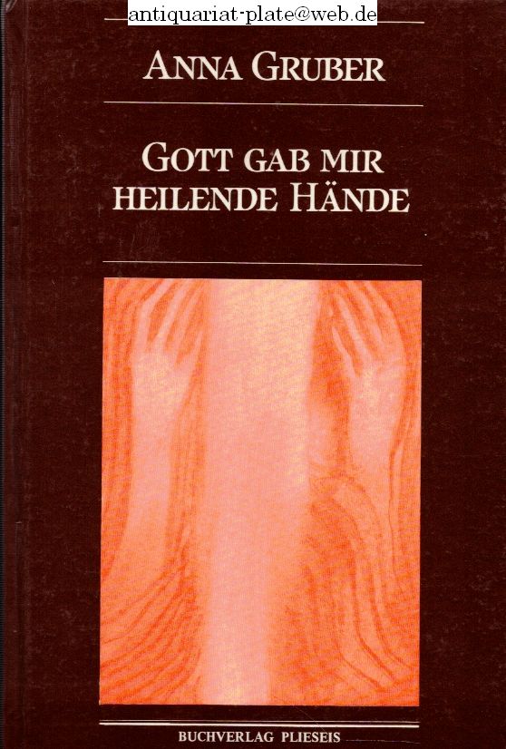 Gott gab mir heilende Hände. - Gruber, Anna