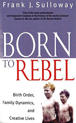 Born to Rebel: Birth Order, Family Dynamics, and Creative Lives - Sulloway, Frank J.