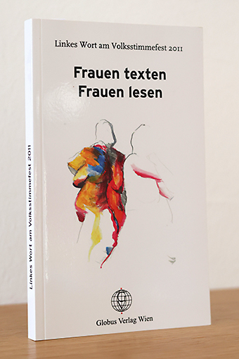 Frauen texten - Frauen lesen. Linkes Wort am Volksstimmefest 2011 - div. Autor*innen / Kepplinger-Prinz, Christoph (Hg)