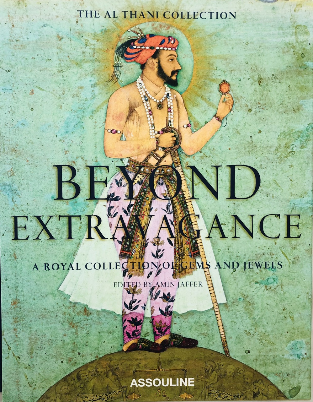 Beyond Extravagance: A Royal Collection of Gems and Jewels Beyond Extravagance: A Royal Collection of Gems and Jewels