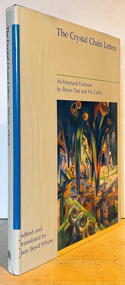 Crystal Chain Letters: Architectural Fantasies by Bruno Taut and His Circle - Whyte, Iain Boyd (ed/trans); Taut, Bruno; Hablik, Wenzel; Finsterlin, Hermann, and Others