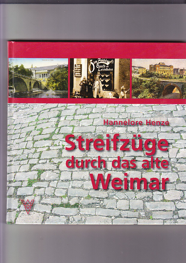 Streifzüge durch das alte Weimar. Unter Mitarb. von Ilse-Sibylle Stapff - Henze, Hannelore
