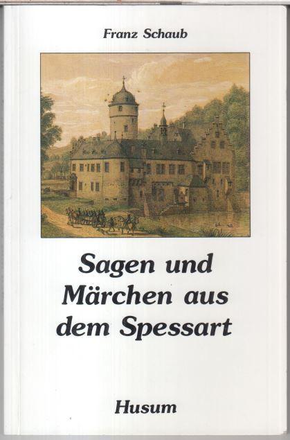 Sagen und Märchen aus dem Spessart. - Schaub, Franz ( Zusammenstellung )