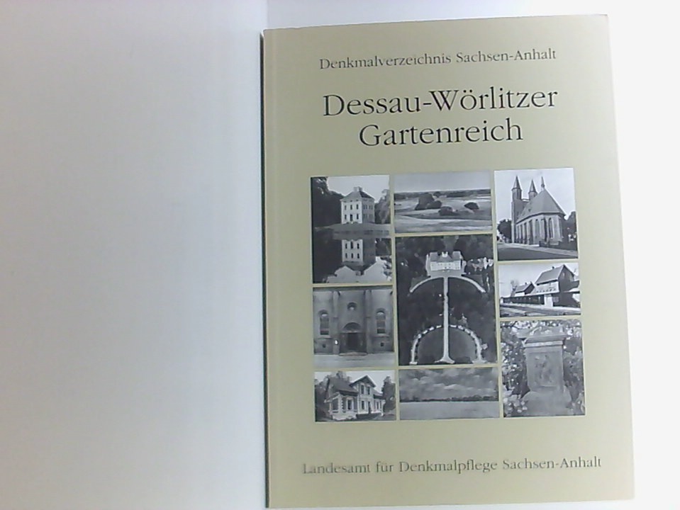 Denkmalverzeichnis Sachsen-Anhalt, Dessau-Wörlitzer Gartenreich erarb. von Harald Kleinschmidt und Thomas Bufe. Unter Mitw. von Reinhard Schelenz . Kt. von Bettina Weber. Hrsg. vom Landesamt für Denkmalpflege Sachsen-Anhalt ; Der Landeskonservator - Kleinschmidt, Harald und Thomas Bufe