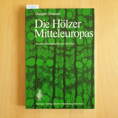 Die Hölzer Mitteleuropas: Ein mikrophotographischer Lehratlas - Grosser, Dietger