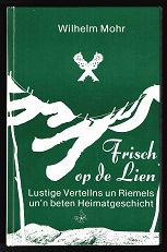 Frisch op de Lien: Lustige Vertellns un Riemels un‘n beten Heimatgeschicht. - - Mohr, Wilhelm