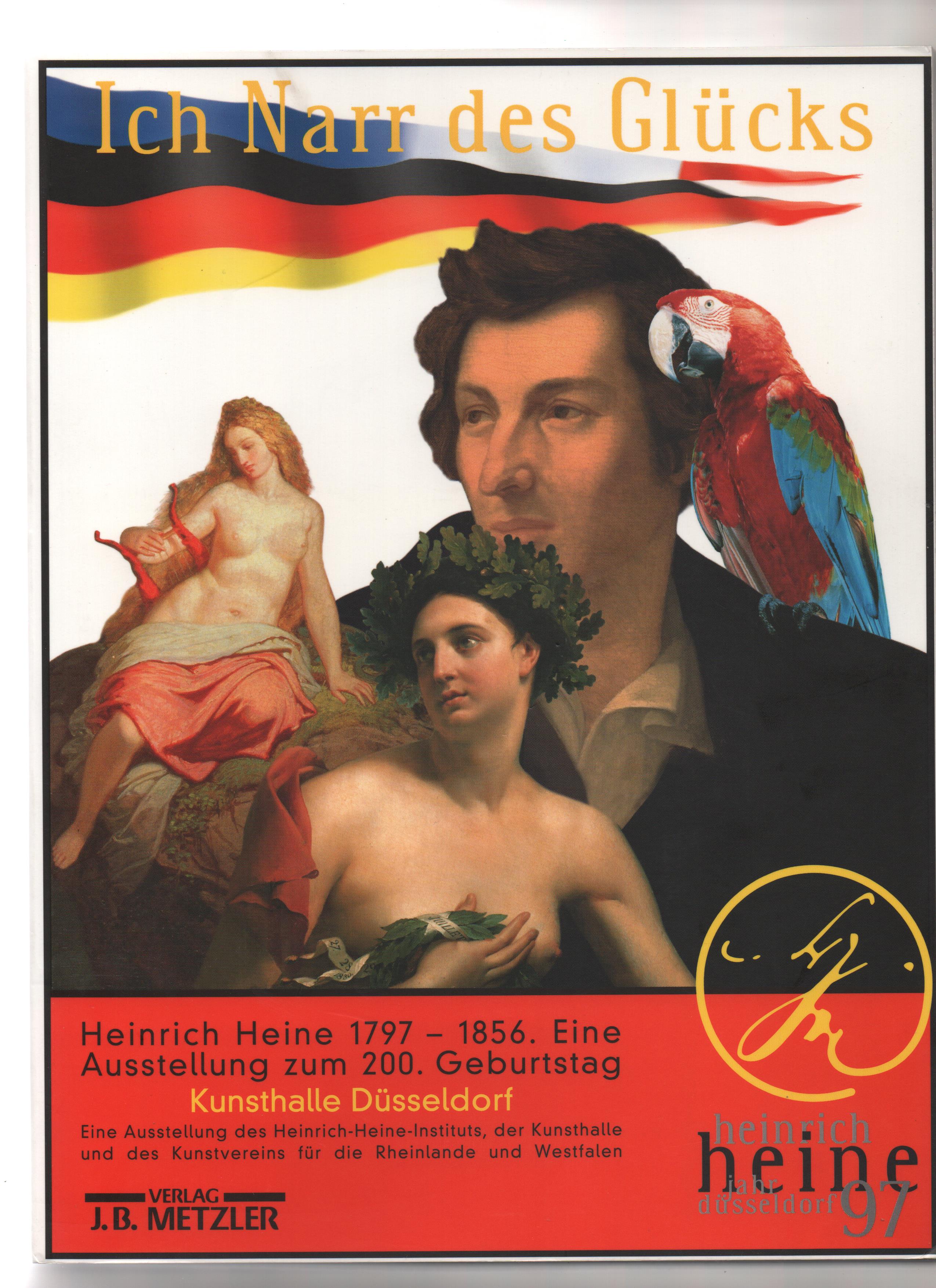 Ich Narr Des Glücks: Heinrich Heine 1797-1856. Bilder Einer Ausstellung. - Kruse, Joseph A., Ulrike Reuter und Martin Hollender