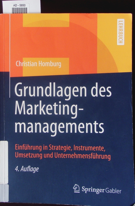 Grundlagen des Marketingmanagements. Einführung in Strategie, Instrumente, Umsetzung und Unternehmensführung. - Homburg, Christian