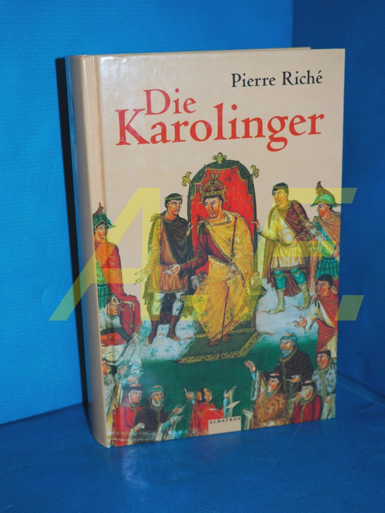 Die Karolinger : eine Familie formt Europa Aus dem Franz. übers. und hrsg. von Cornelia und Ulf Dirlmeier - Riche, Pierre