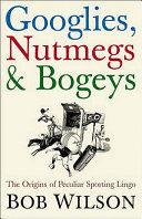 GOOGLIES, NUTMEGS AND BOGEYS - BOB WILSON