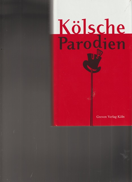 Kölsche Parodien. - Hrsg. Heribert A. Hilgers und max -Leo Schwering