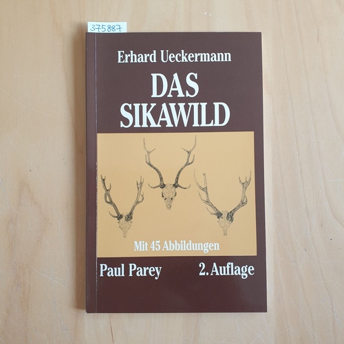 Das Sikawild : Vorkommen, Naturgeschichte und Bejagung - Ueckermann, Erhard