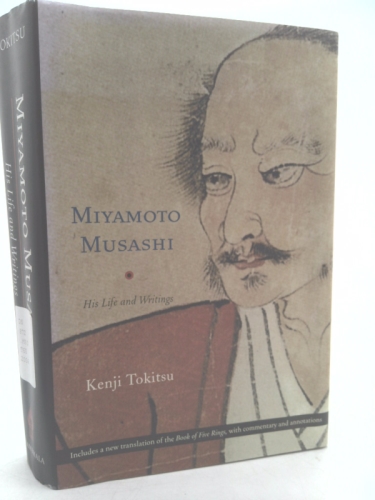 Miyamoto Musashi: His Life and Writings - Tokitsu, Kenji