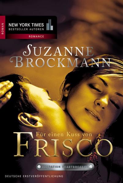 Operation Heartbreaker 03: Für einen Kuss von Frisco: Roman. Deutsche Erstveröffentlichung - Suzanne Brockmann und Anita Sprungk