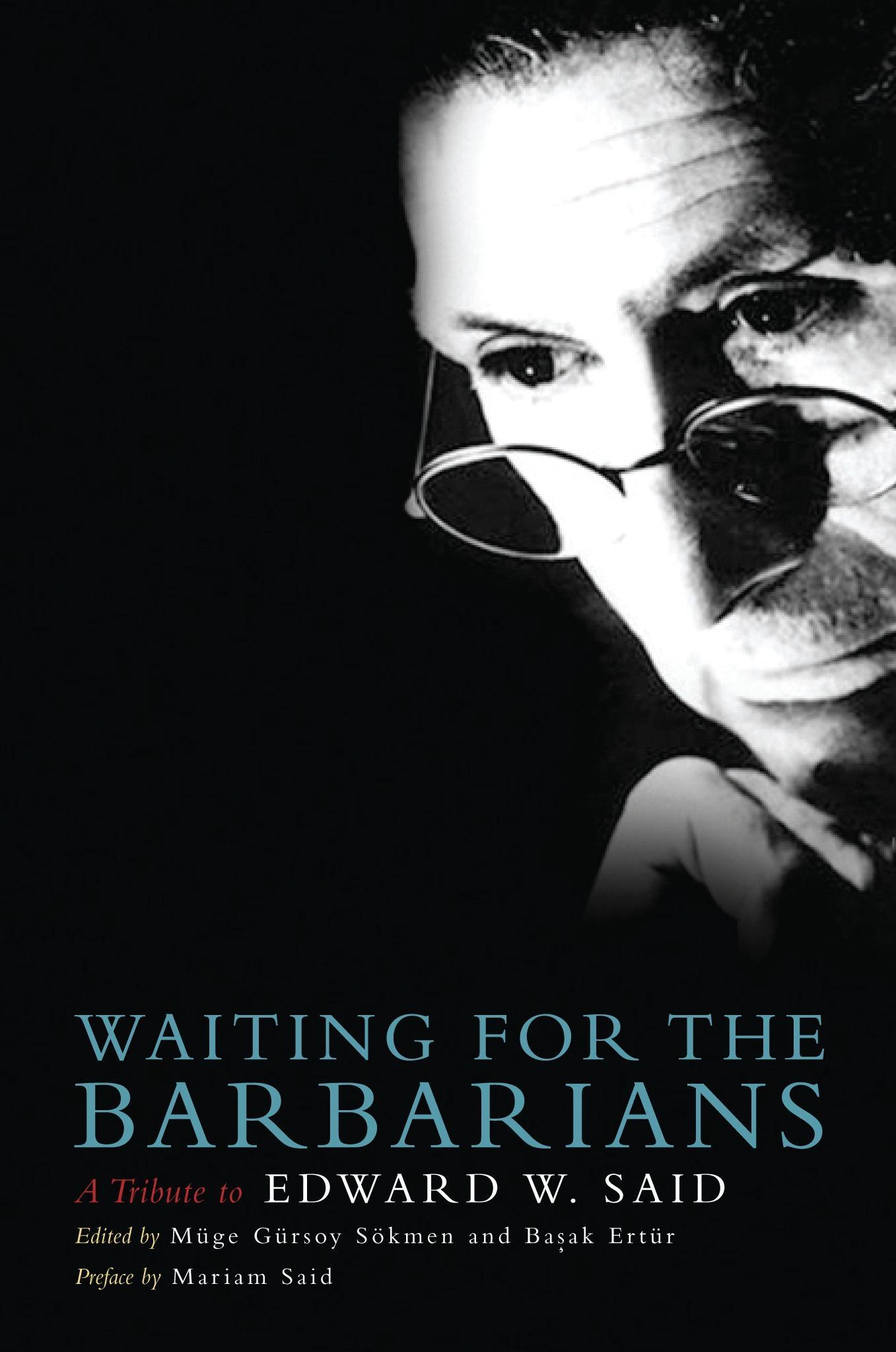 Waiting for the Barbarians - Bilgrami, Akeel|Brennan, Timothy|Harootunian, Harry|Khalidi, Rashid|Khoury, Elias|Makdisi, Saree|Mamdani, Mahmood|Massad, Joseph