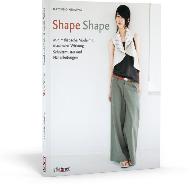 Shape Shape - Minimalistische Mode mit maximaler Wirkung - Schnittmuster und Nähanleitungen - Natsuno, Hiraiwa