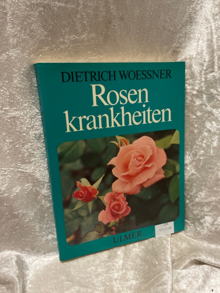 Rosenkrankheiten. Erkennen und Behandeln von Wachstumsstörungen, Krankheiten und Schädlingen - Dietrich, Woessner