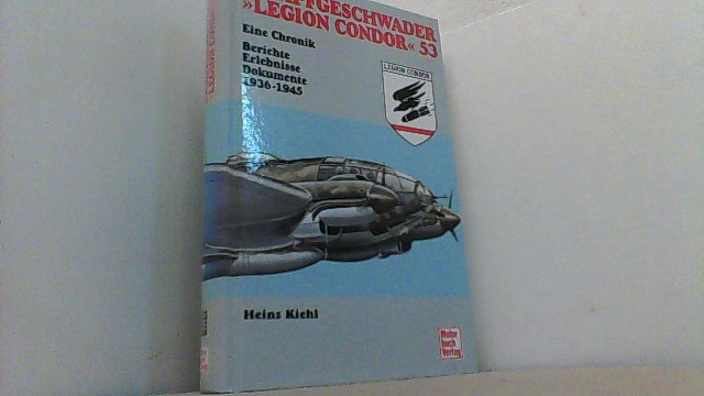 Kampfgeschwader Legion Condor 53. Berichte, Erlebnisse, Dokumente 1936-1945. - Kiehl, Heinz,