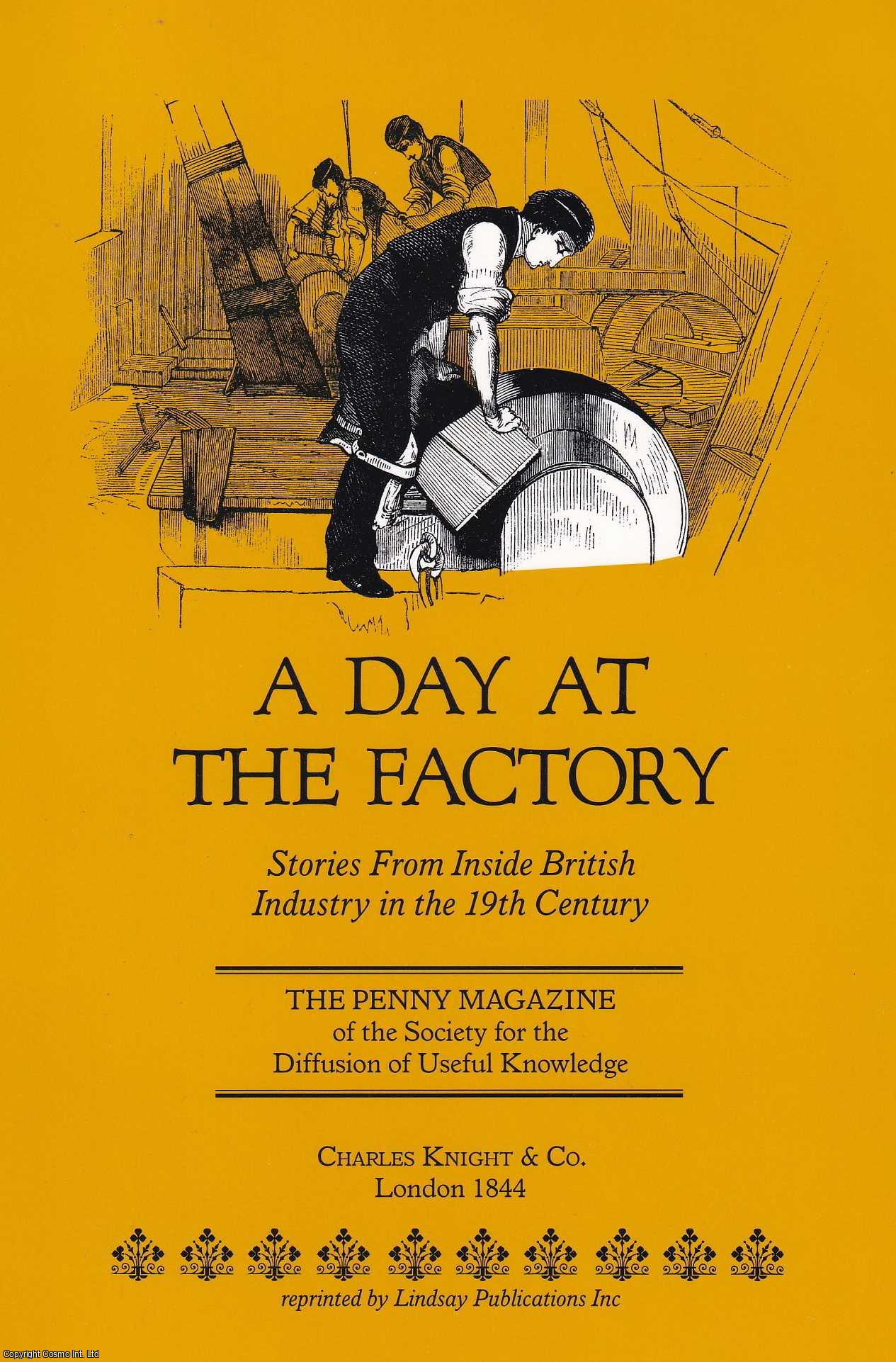 A Day at the Factory : Butterley Iron Works, Derbyshire; Fitzalan Steel & File Works, Sheffield; Sheffield Cutlery Works; Felling Chemical Works, New
