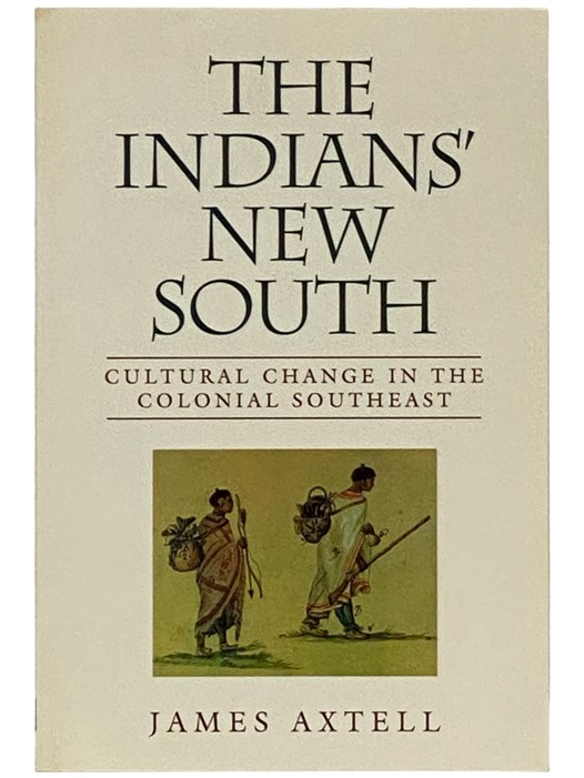 The Indians' New South: Cultural Change in the Colonial Southeast (The Walter Lynwood Fleming Lectures in Southern History) - Axtell, James