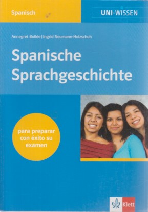 Uni-Wissen, Spanische Sprachgeschichte - Bollée, Annegret und Ingrid Neumann-Holzschuh