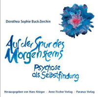 Auf der Spur des Morgensterns. Psychose als Selbstfindung. Auf der Spur des Morgensterns : Psychose als Selbstfindung / Dorothea Sophie Buck-Zerchin. Hrsg. von Hans Krieger. - Buck-Zerchin, Dorothea S.