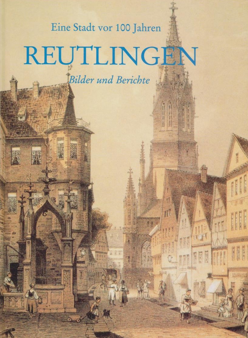 Reutlingen : eine Stadt vor 100 Jahren ; Bilder und Berichte / von Klaus Kemmler - Kemmler, Klaus
