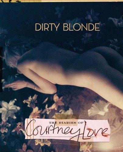 Dirty Blonde: The Diaries of Courtney Love - Love, Courtney