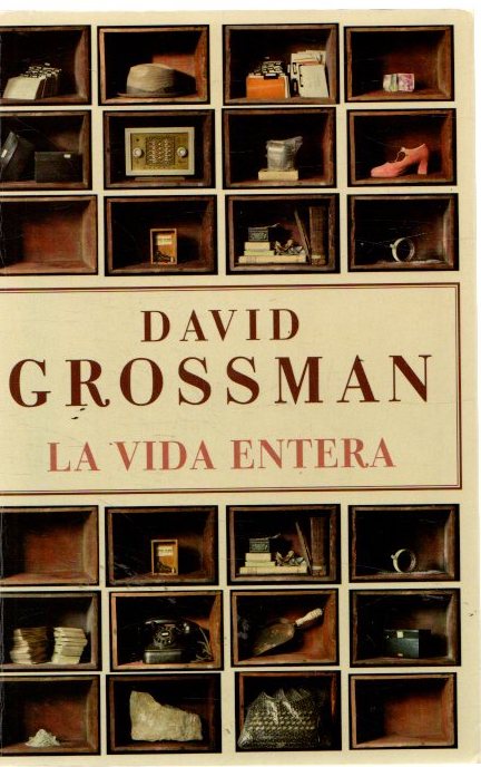 La vida entera . - Grossman, David