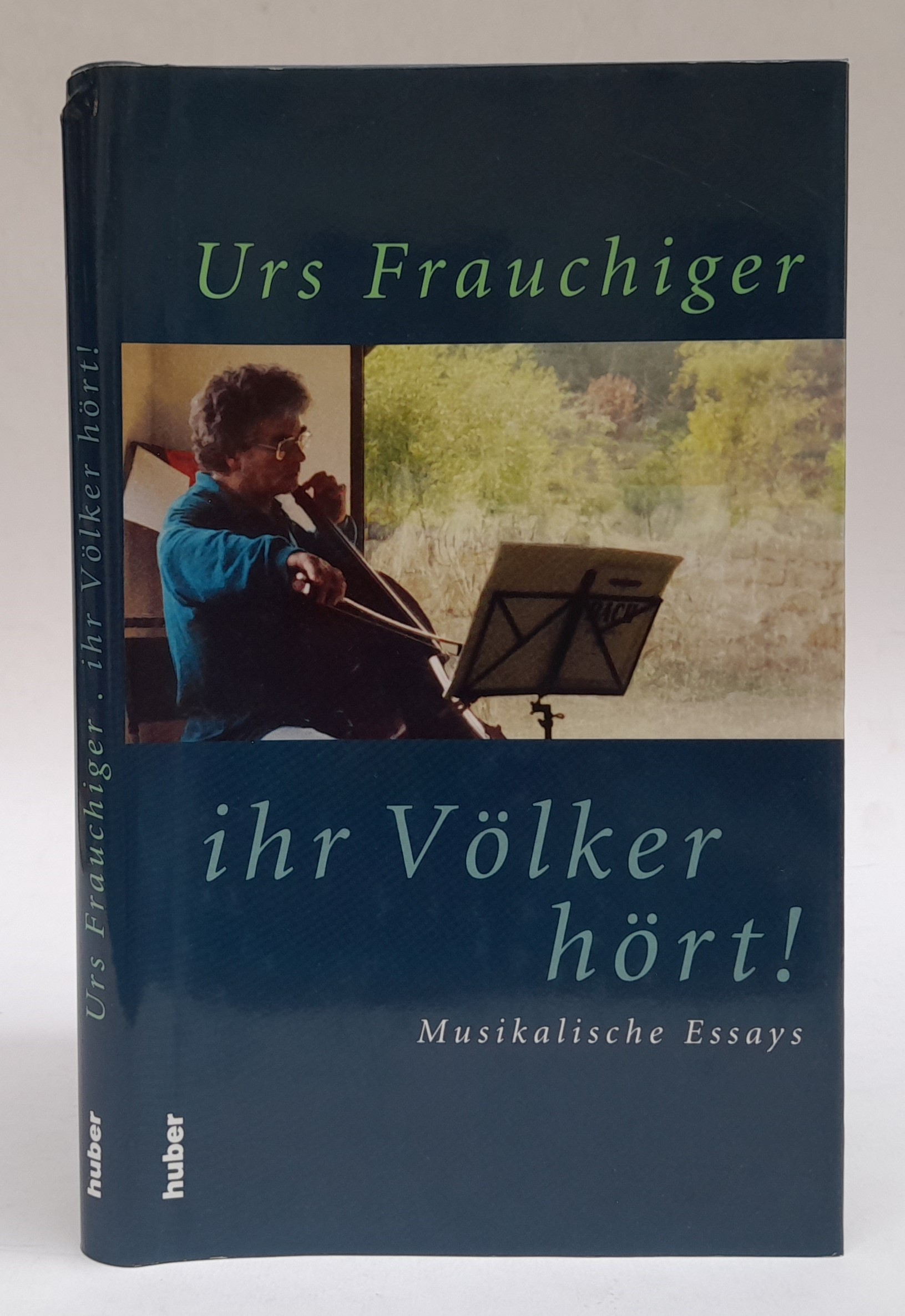 ihr Völker hört! Musikalische Essays. Mit s/w-Abb. - Frauchiger, Urs