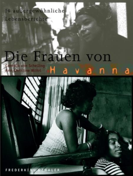 Die Frauen von Havanna: 14 aussergewöhnliche Lebensberichte - Schelling, Cornelia von und Ann-Christine Wöhrl