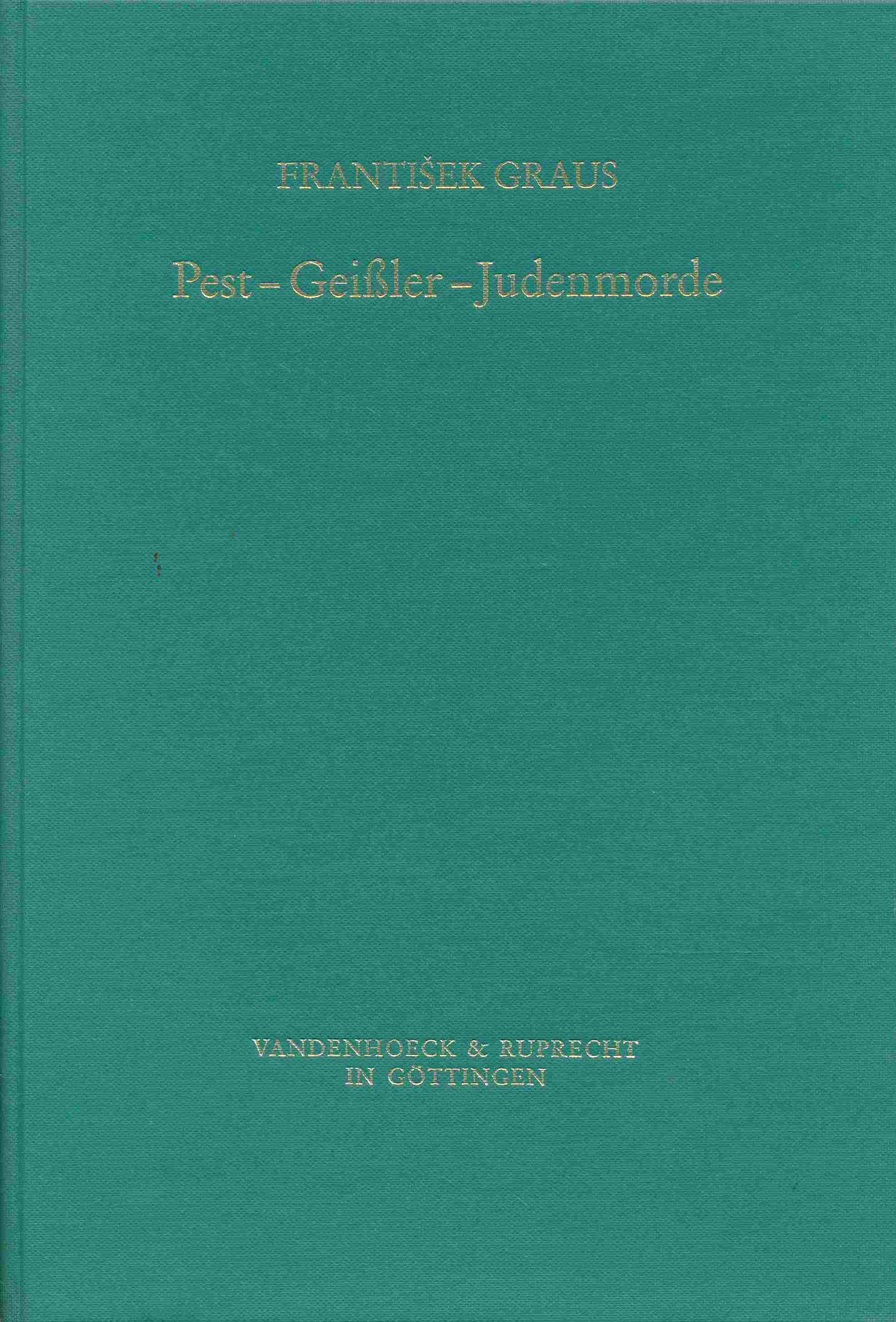 Pest - Geißler - Judenmorde: Das 14. Jahrhundert als Krisenzeit. (Veröffentlichungen des Max-Planck-Instituts für Geschichte, Band 86). - Graus, Frantisek